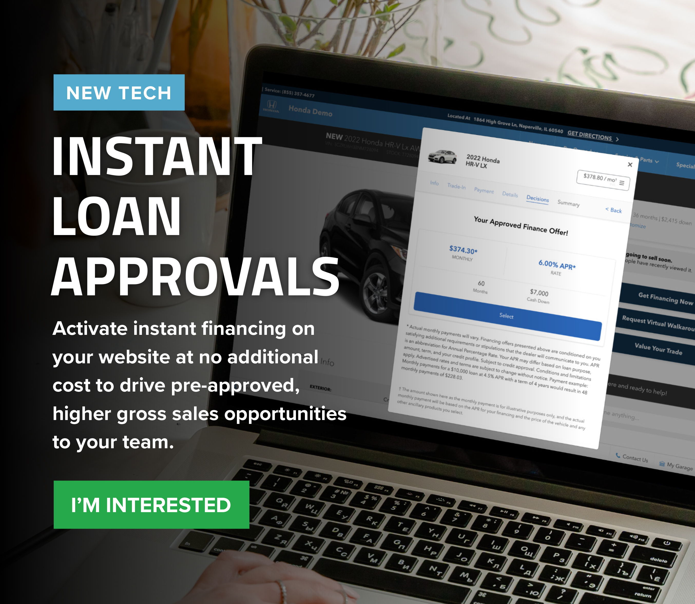 New Tech. Instant Loan Approvals. Activate Instant Financing On Your Website At No Additional Cost To Drive Pre-Approved, Higher Gross Sales Opportunities To Your Team. I'm Interested.